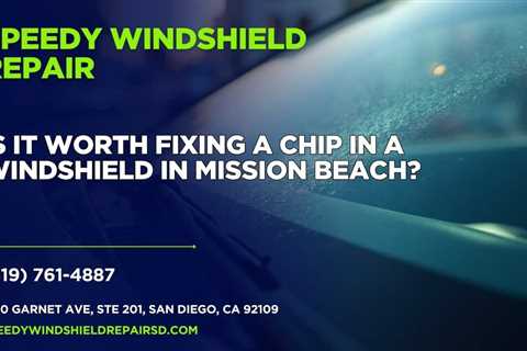 Is it worth fixing a chip in a windshield in Mission Beach?