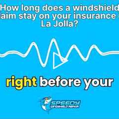 How long does a windshield claim stay on your insurance in La Jolla?