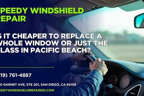 Is it cheaper to replace a whole window or just the glass in Pacific Beach?