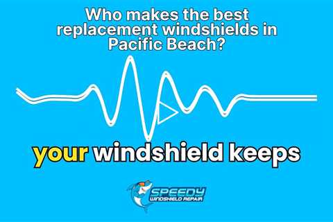 Who makes the best replacement windshields in Pacific Beach?