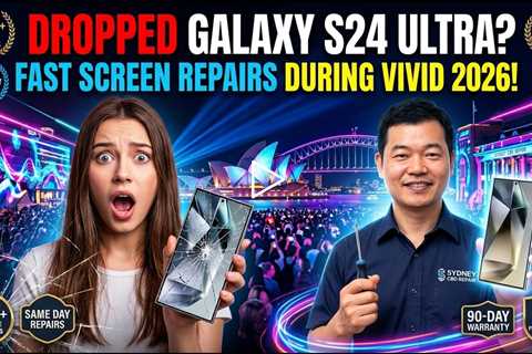 Dropped Galaxy S24 Ultra Screen Repairs During Vivid 2026 – Who Can Fix It Fast in Sydney?