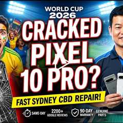 Cracked Google Pixel 10 Pro Screen Fix During World Cup 2026 – Who Can Repair It Fast in Sydney CBD?