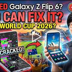Cracked Galaxy Z Flip 6 Screen Replacement: Who Can Fix It During World Cup 2026 in Sydney?