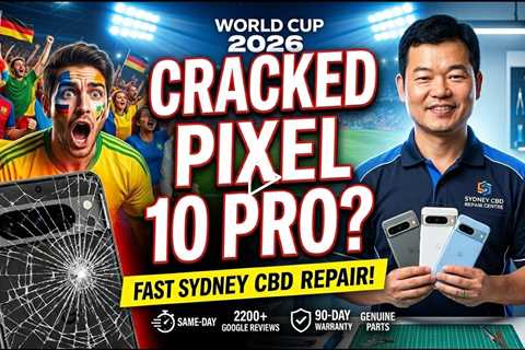 Cracked Google Pixel 10 Pro Screen Fix During World Cup 2026 – Who Can Repair It Fast in Sydney CBD?