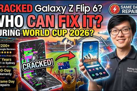 Cracked Galaxy Z Flip 6 Screen Replacement: Who Can Fix It During World Cup 2026 in Sydney?
